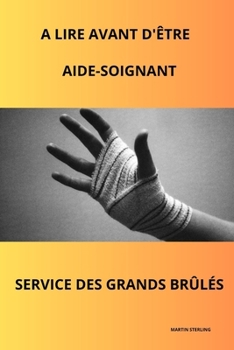 Paperback A Lire Avant d'Être Aide-Soignant Service Des Grands Brûlés [French] Book