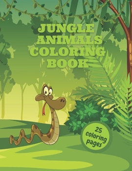 Jungle Animals Coloring Book: Awsome Jungle Animals Book For Kids For Boys And Girls Great Fun And Learn From A to Z
