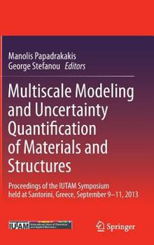 Hardcover Multiscale Modeling and Uncertainty Quantification of Materials and Structures: Proceedings of the Iutam Symposium Held at Santorini, Greece, Septembe Book