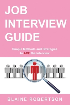 Paperback Job Interview Guide: Simple Methods and Strategies to Ace the Interview Book