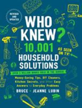 Hardcover Who Knew? 10,001 Household Solutions: Money-Saving Tips, DIY Cleaners, Kitchen Secrets, and Other Easy Answers to Everyday Problems Book