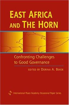 East Africa And the Horn: Confronting the Challenges to Good Governance (International Peace Academy Occasional Paper)