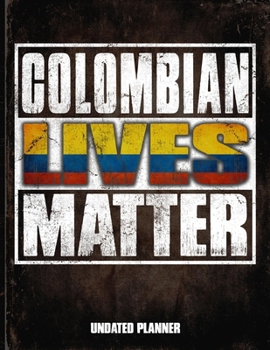 Colombian Lives Matter Undated Planner: Colombia Flag Personalized Vintage Gift for Coworker Friend  Planner Daily Weekly Monthly Undated Calendar Organizer Journal