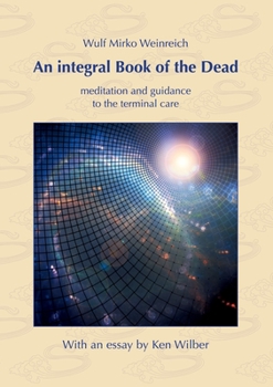 Paperback An integral Book of the Dead: meditation and guidance to the terminal care. With an essay by Ken Wilber Book