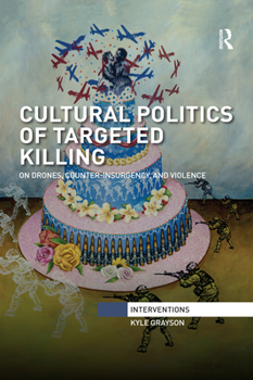 Paperback Cultural Politics of Targeted Killing: On Drones, Counter-Insurgency, and Violence Book