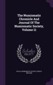 Hardcover The Numismatic Chronicle And Journal Of The Numismatic Society, Volume 11 Book