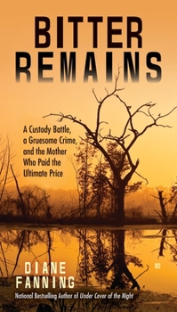 Mass Market Paperback Bitter Remains: A Custody Battle, a Gruesome Crime, and the Mother Who Paid the Ultimate Price Book