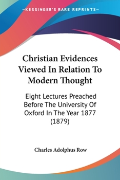 Paperback Christian Evidences Viewed In Relation To Modern Thought: Eight Lectures Preached Before The University Of Oxford In The Year 1877 (1879) Book