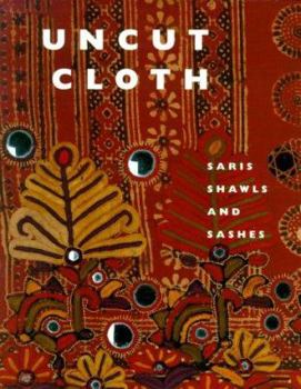 Paperback Uncut Cloth: Saris, Shawls, and Sashes Book