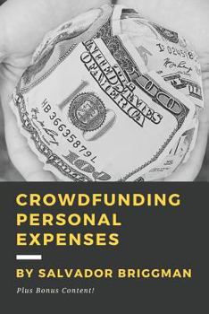 Paperback Crowdfunding Personal Expenses: Raise money on GoFundMe, etc. for costs including: emergencies, medical expenses, memorial funds, traveling, weddings, Book