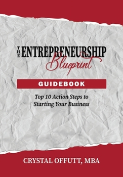Paperback The Entrepreneurship Blueprint Guidebook: Top 10 Action Steps to Starting Your Business Book