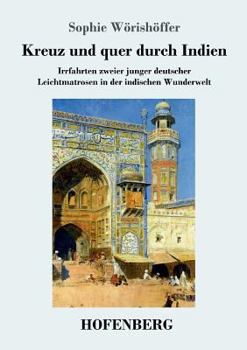 Paperback Kreuz und quer durch Indien: Irrfahrten zweier junger deutscher Leichtmatrosen in der indischen Wunderwelt [German] Book