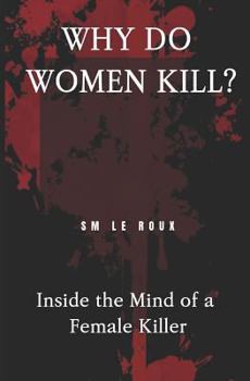Paperback Why Do Women Kill?: Inside the Mind of a Female Killer Book