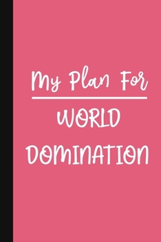 My Plan For World Domination: A Cute + Funny Notebook - Busy Mom Gifts - Cool Gag Gifts For Women - Pink
