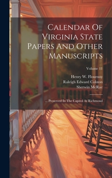 Hardcover Calendar Of Virginia State Papers And Other Manuscripts: ... Preserved In The Capitol At Richmond; Volume 11 Book