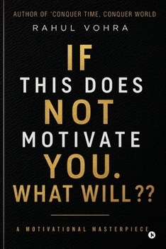 Paperback If This Does Not Motivate You. What Will: A Motivational Masterpiece Book