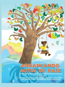 Paperback Arrancando mitos de raíz: Guía para una enseñanza antirracista de la herencia africana en Puerto Rico [Spanish] Book