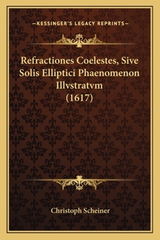 Paperback Refractiones Coelestes, Sive Solis Elliptici Phaenomenon Illvstratvm (1617) [French] Book