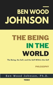 Paperback The Being in the World: The Being, The Self, and The Self-Within-The-Self Book