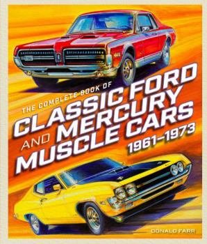 Hardcover The Complete Book of Classic Ford and Mercury Muscle Cars: 1961-1973 Book