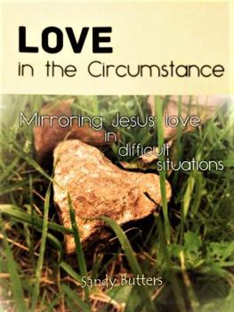 Paperback Love in the Circumstance: Mirroring Jesus' love in difficult situations Book