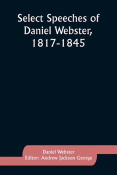 Paperback Select Speeches of Daniel Webster, 1817-1845 Book
