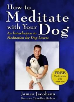 Hardcover How to Meditate with Your Dog: An Introduction to Meditation for Dog Lovers Book
