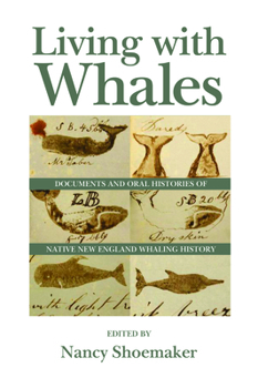 Paperback Living with Whales: Documents and Oral Histories of Native New England Whaling History Book