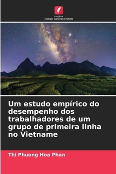 Um estudo empírico do desempenho dos trabalhadores de um grupo de primeira linha no Vietname (Portuguese Edition)