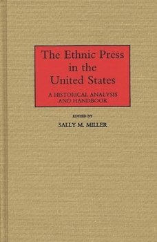 Hardcover The Ethnic Press in the United States: A Historical Analysis and Handbook Book