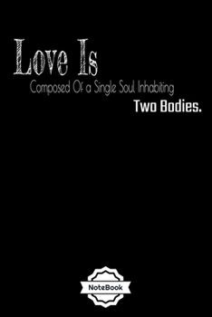 Love Is Composed Of a Single Soul Inhabiting Two Bodies.: Love phrases Notebook Journal College Ruled 120 Pages (6"x9") GIFT for ... & Note Taking  (valaentine's day, holiday)