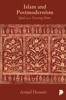 Paperback Islam and Postmodernism: Iqbal as a Turning Point Book
