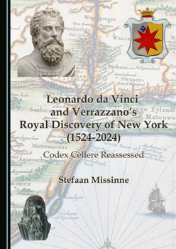 Leonardo da Vinci and Verrazzano’s Royal Discovery of New York (1524-2024): Codex Cèllere Reassessed