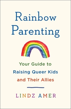 Paperback Rainbow Parenting: Your Guide to Raising Queer Kids and Their Allies Book