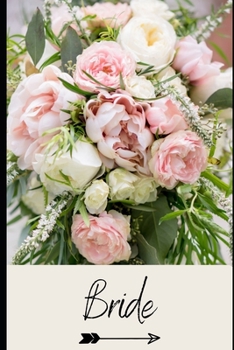 Bride: Stunning Pink and Ivory Bouquet :Wedding Planning Blank Notebook : Stylish Journal Ideal for Planning, Ideas, To Do Lists, Bridal Shower Gift