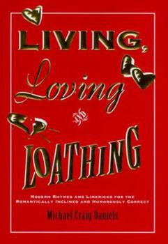 Hardcover Living, Loving, and Loathing: Modern Rhymes and Limericks for the Romantically Inclined and Humorously Correct Book