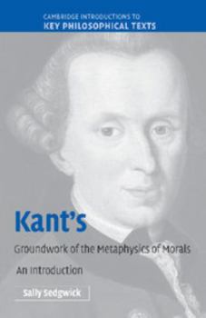 Kant's Groundwork of the Metaphysics of Morals: An Introduction - Book  of the Cambridge Introductions to Key Philosophical Texts