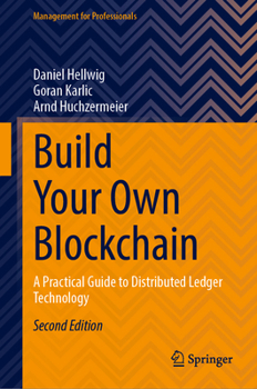 Hardcover Build Your Own Blockchain: A Practical Guide to Distributed Ledger Technology Book