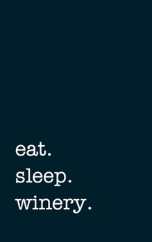 eat. sleep. winery. - Lined Notebook: Writing Journal
