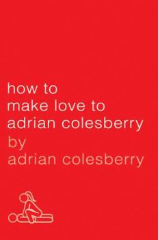 Hardcover How to Make Love to Adrian Colesberry Book