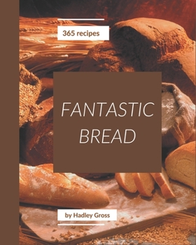 Paperback 365 Fantastic Bread Recipes: A Bread Cookbook that Novice can Cook Book
