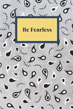 Be Fearless: Notebook, Journal, Planner, Diary - 120 Sheets of Lined Cream Paper, Medium Ruled, 6" x 9" inches, Numbered Pages