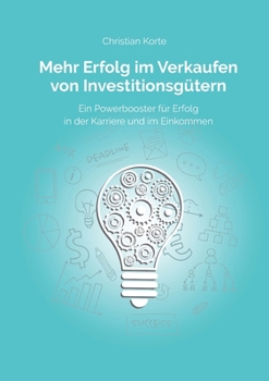 Paperback Mehr Erfolg im Verkaufen von Investitionsgütern: Ein Powerbooster für Erfolg im Verkauf, Karriere und Einkommen [German] Book