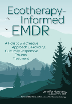 Paperback Ecotherapy-Informed EMDR: A Holistic and Creative Approach to Providing Culturally Responsive Trauma Treatment Book