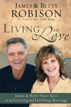 Hardcover Living in Love: Co-Hosts of Tv's Life Today, James and Betty Share Keys to an Exciting and Fulfilling Marriage Book