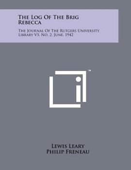 The Log Of The Brig Rebecca: The Journal Of The Rutgers University Library V5, No. 2, June, 1942