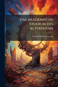 Das akademische Studium des Alterthums (German Edition)