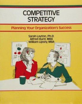 Competitive Strategy: Planning Your Organization's Success (Fifty-Minute Series,)