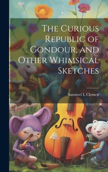 Hardcover The Curious Republic of Gondour, and Other Whimsical Sketches Book