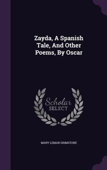 Hardcover Zayda, A Spanish Tale, And Other Poems, By Oscar Book